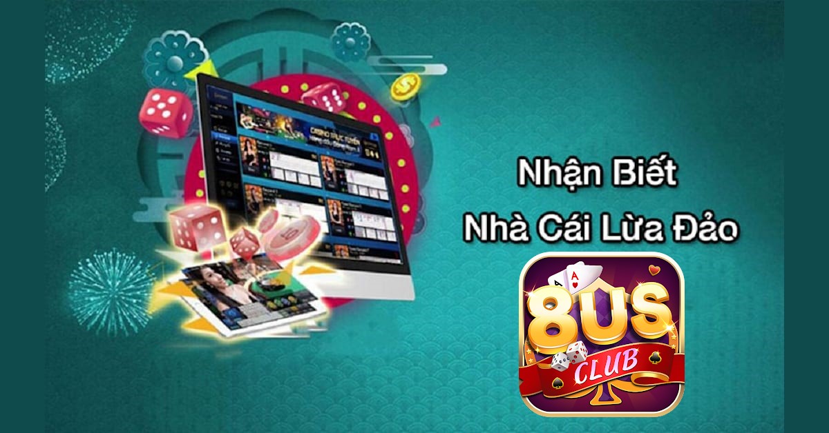 8US CLUB Hướng Dẫn Cách nhận biết cổng game lừa đảo ?